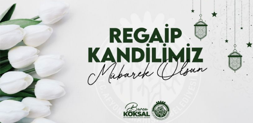 BELEDİYE BAŞKANI BURCU KÖKSAL´IN REGAİP KANDİLİ MESAJI