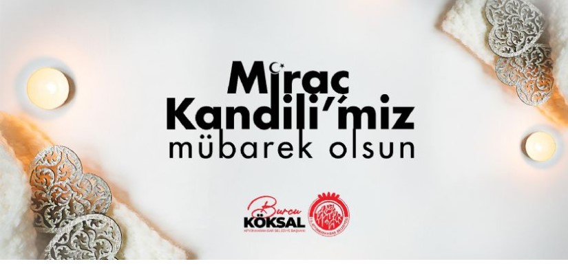 AFYONKARAHİSAR'BELEDİYE BAŞKANI BURCU KÖKSAL´IN MİRAÇ KANDİLİ MESAJI