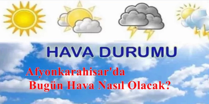 Afyonkarahisar'da Bugün Hava Nasıl Olacak?