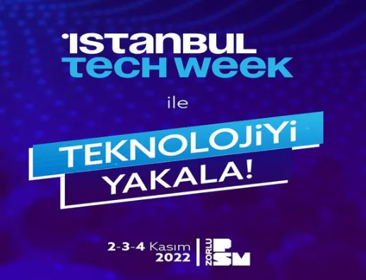 TEKNOLOJİ TUTKUNLARI ISTANBUL TECH WEEK’TE BULUŞACAK