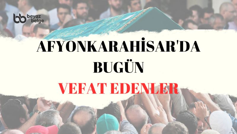 Afyonkarahisar'da bugün vefat edenler - 26.06.2023