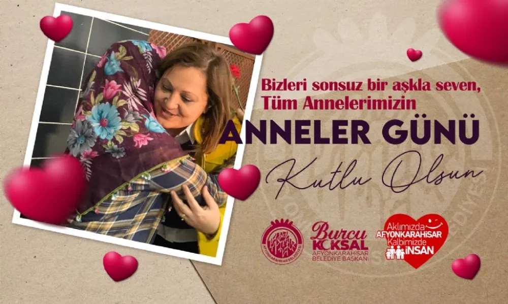 BAŞKAN BURCU KÖKSAL’DAN ANNELER GÜNÜ MESAJI