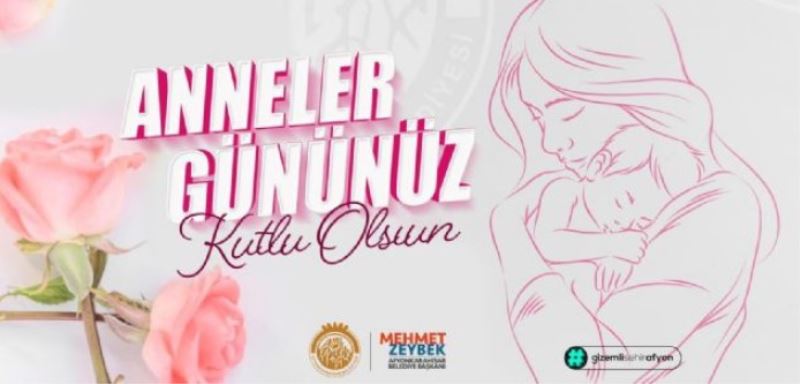 BASKAN ZEYBEK ’DEN ANNELER GÜNÜ MESAJI