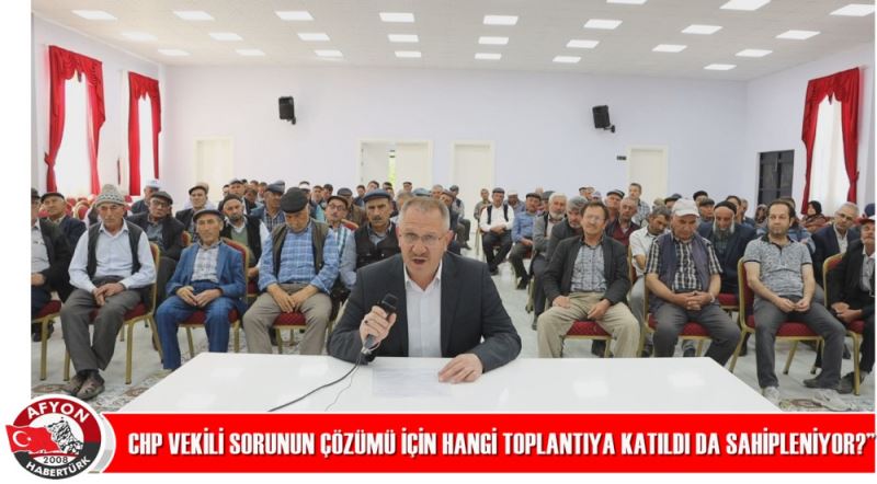 “CHP VEKILI SORUNUN ÇÖZÜMÜ IÇIN HANGI TOPLANTIYA KATILDI DA SAHIPLENIYOR?”