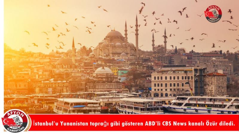 Istanbul’u Yunanistan topragi gibi gösteren ABD’li CBS News kanali Özür diledi.