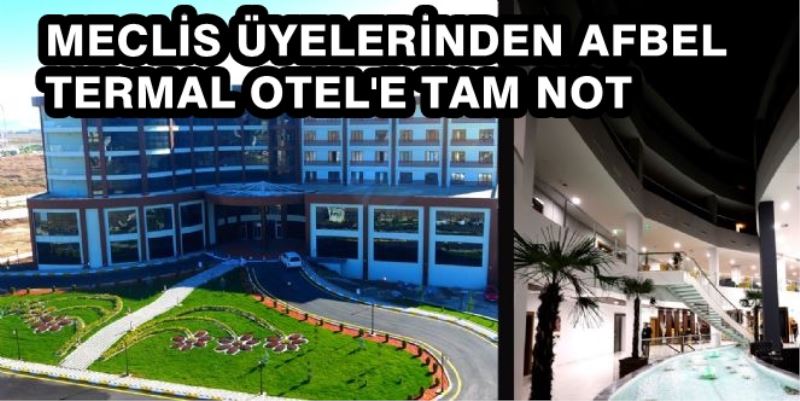 Meclis Üyelerinden Afbel Termal Otele Tam Not