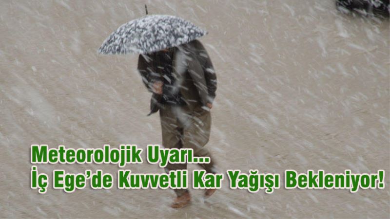 Meteorolojik Uyari  Iç Egede Kuvvetli Kar Yagisi Bekleniyor!