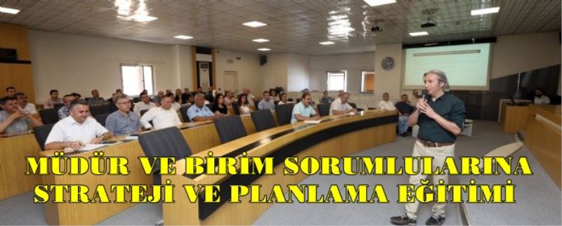 Müdür Ve Birim Sorumlularina Strateji Ve Planlama Egitimi