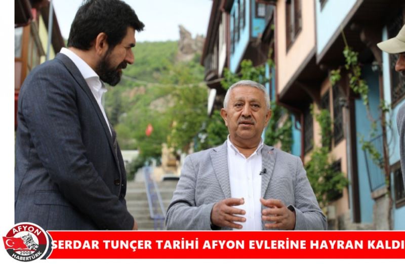 SERDAR TUNÇER TARIHI AFYON EVLERINE HAYRAN KALDI