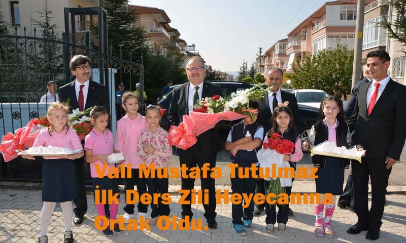 Vali Mustafa Tutulmaz Ilk Ders Zili Heyecanina Ortak Oldu.